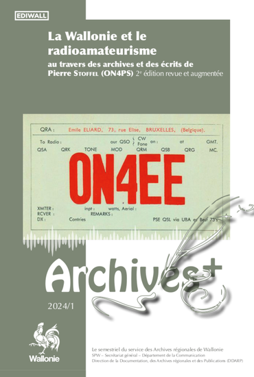 Archives + 2024/1. La Wallonie et le radioamateurisme au travers des archives et des écrits de Pierre Stoffel (ON4PS) - 2e édition revue et augmentée [2025]