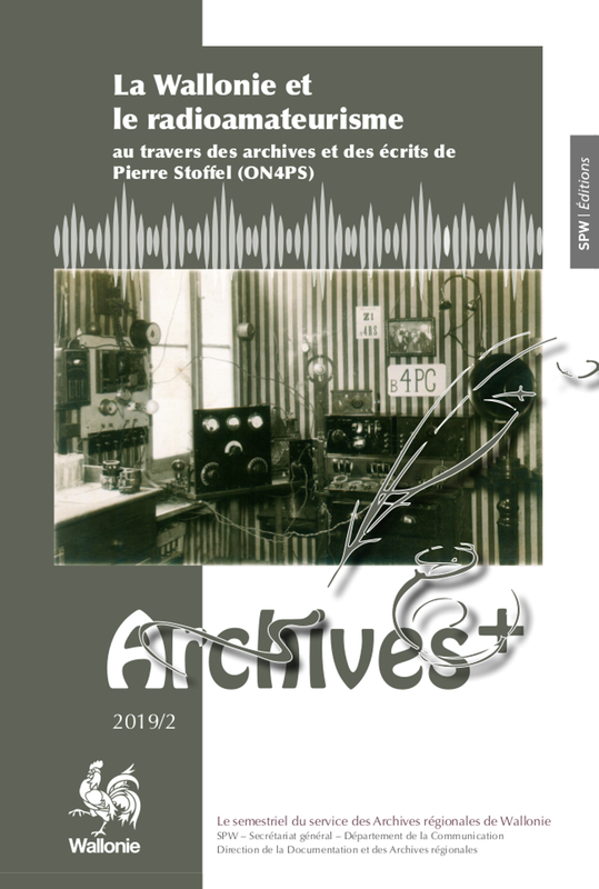 Archives + № 2019/2. La Wallonie et le radioamateurisme au travers des archives et des écrits de Pierre Stoffel (ON4PS) [2020] (papier)