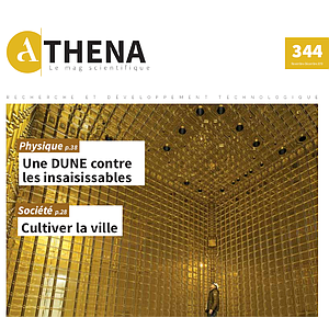 Athena. Le Mag scientifique № 344 (Novembre-Décembre 2019). Une DUNE contre les insaisissables | Cultiver la ville (numérique)