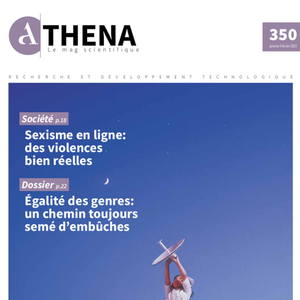 Athena. Le Mag scientifique № 350 (Janvier-Février 2021). Sexisme en ligne : des violences bien réelles | Égalité des genres : un chemin toujours semé d'embûches (numérique)