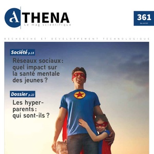 Athena. Le Mag scientifique № 361 (Mars - Avril 2023) Réseaux sociaux : quel impact sur la santé mentale des jeunes ? | Les hyper-parents : qui sont-ils ? (numérique)