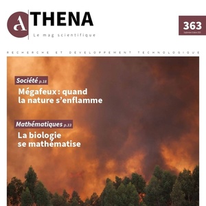 Athena. Le Mag scientifique № 363 (Septembre - Octobre 2023) Société - Mégafeux : quand la nature s’enflamme | Mathématiques : La biologie se mathématise (numérique)