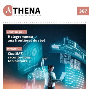 Athena. Le Mag scientifique № 367 (Mai - Juin 2024) Technologie - Hologrammes : aux frontières du réel | Internet : ChatGPT, raconte-nous ton histoire (numérique)