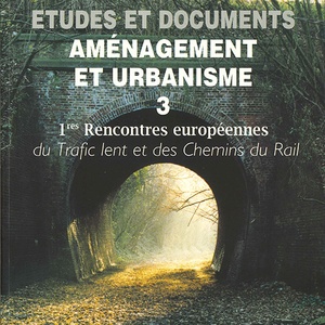 Études et documents. Aménagement et Urbanisme № 03. Premières rencontres européennes du Trafic lent et des Chemins du Rail [1998] (papier)