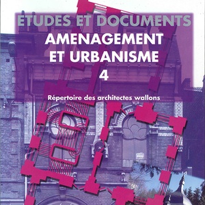 Études et documents. Aménagement et Urbanisme № 04. Répertoire des architectes wallons du XIIIe au XXe siècle [1999] (papier)
