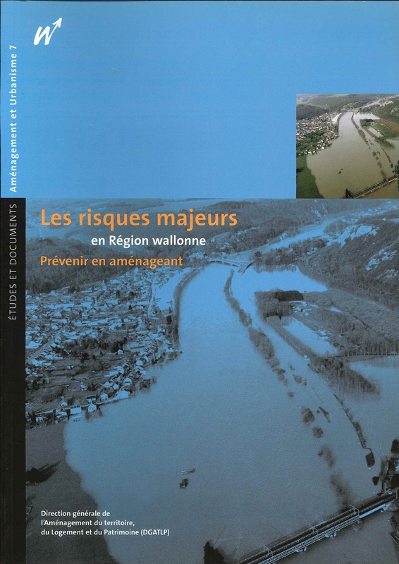 Études et documents. Aménagement et Urbanisme № 07. Les risques majeurs en Région wallonne. Prévenir en aménageant [2006] (papier)