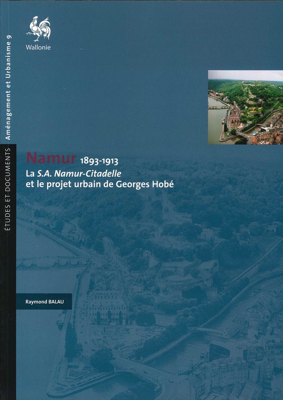 Études et documents. Aménagement et Urbanisme № 09. Namur. 1893-1913. La S.A. Namur-Citadelle et le projet urbain de Georges Hobé (papier)