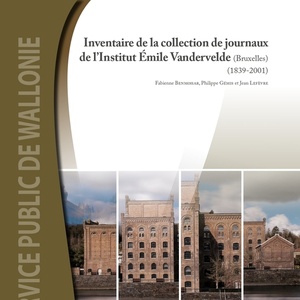 Inventaire des archives régionales N° 04. Inventaire de la collection de journaux de l'institut Émile Vandervelde (Bruxelles) (1839-2001) [2021] (numérique)