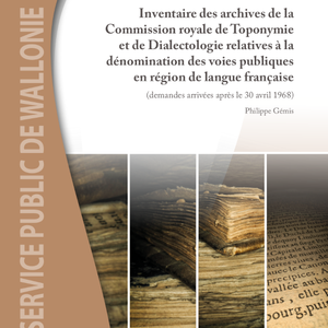 Inventaire des archives régionales N° 07. Inventaire des archives de la Commission royale de Toponymie et de Dialectologie relatives à la dénomination des voies publiques en région de langue française (demandes arrivées après le 30 avril 1968) [2024] (numérique)