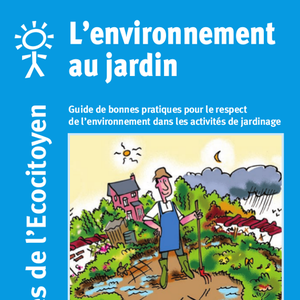 Les guides de l'Écocitoyen. L'environnement au jardin. Guide de bonnes pratiques pour le respect de l’environnement dans les activités de jardinage [2009] (numérique)
