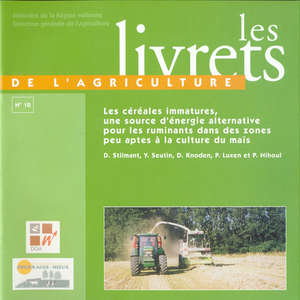 Les Livrets de l'Agriculture № 10. Les céréales immatures, une source d'énergie alternative pour les ruminants dans des zones peu aptes à la culture du maïs [2005] (papier)