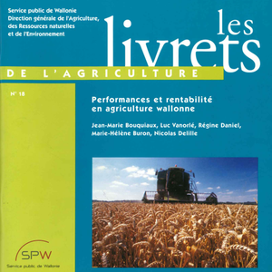 Les Livrets de l'Agriculture № 18. Performances et rentabilité en agriculture wallonne (numérique)