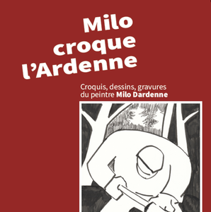 Milo croque l'Ardenne. Croquis, dessins, gravures du peintre Milo Dardenne [2022] (papier)