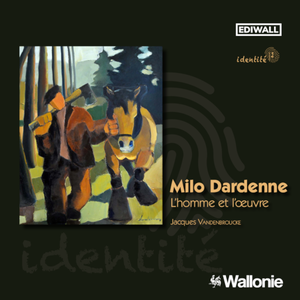 Milo Dardenne. L'homme et l'œuvre. L'âme colorée de l'Ardenne [2023] (papier)