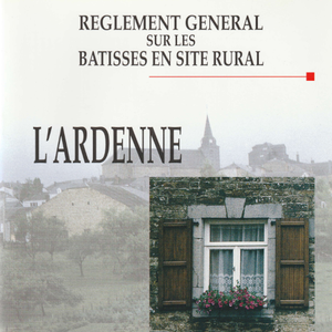 Règlement général sur les bâtisses en site rural. L'Ardenne. Des villages. Des paysages (papier)