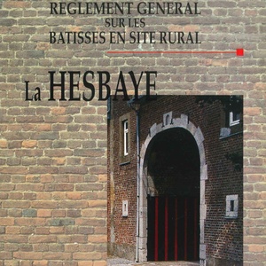 Règlement général sur les bâtisses en site rural. La Hesbaye. Des villages. Des paysages [1997] (numérique)