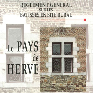 Règlement général sur les bâtisses en site rural. Le Pays de Herve. Des villages. Des paysages [2001] (numérique)