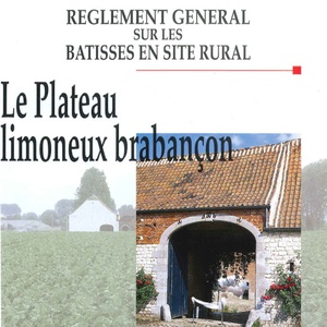 Règlement général sur les bâtisses en site rural. Le Plateau limoneux brabançon. Des villages. Des paysages (numérique)