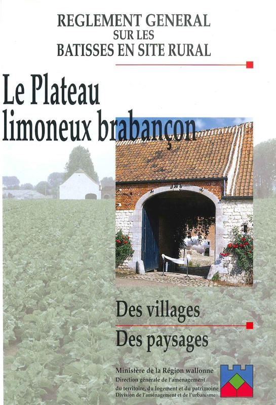 Règlement général sur les bâtisses en site rural. Le Plateau limoneux brabançon. Des villages. Des paysages (numérique)