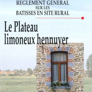 Règlement général sur les bâtisses en site rural. Le Plateau limoneux hennuyer. Des villages. Des paysages [1998] (numérique)