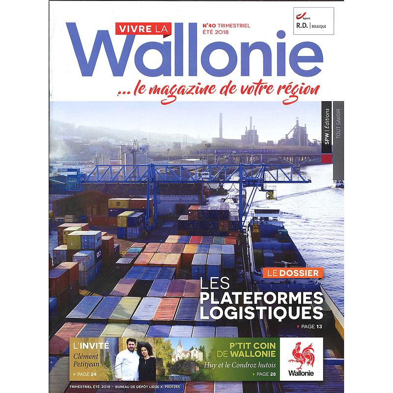 Vivre la Wallonie № 40 (Été 2018). Les plateformes logistiques (papier - numérique)