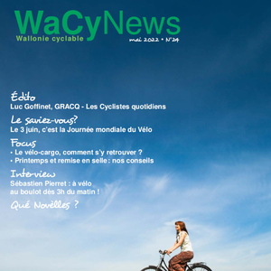 WaCynews № 24 (Mai 2022). Luc Goffinet, GRACQ - Les Cyclistes quotidiens | Le 3 juin, c’est la Journée mondiale du Vélo | Le vélo-cargo, comment s’y retrouver ? (numérique)